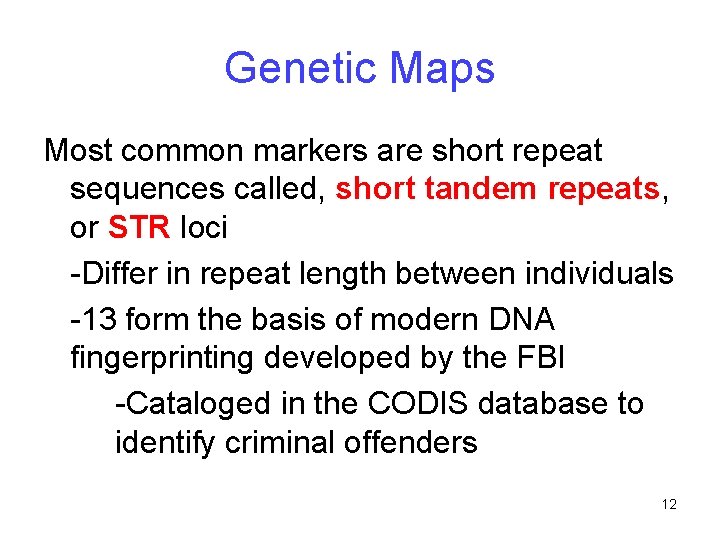 Genetic Maps Most common markers are short repeat sequences called, short tandem repeats, or