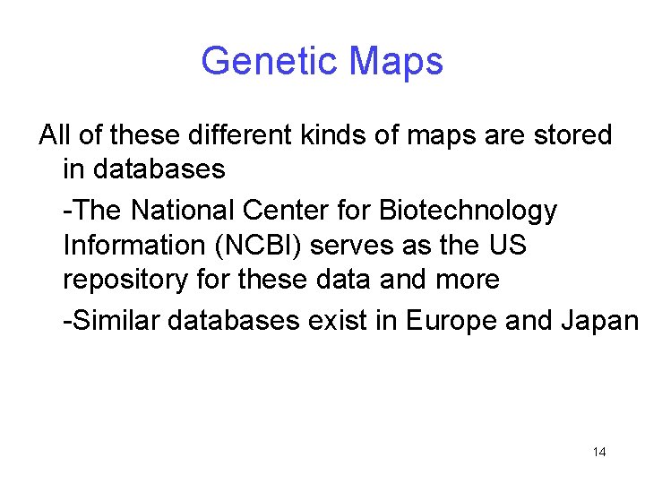 Genetic Maps All of these different kinds of maps are stored in databases -The