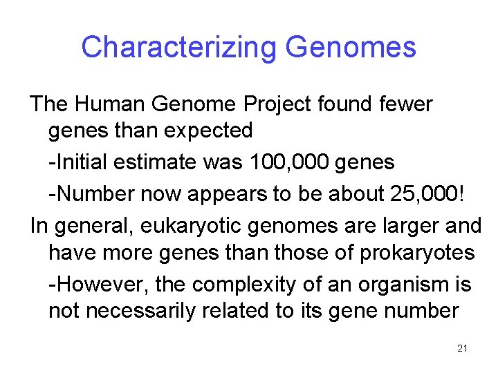 Characterizing Genomes The Human Genome Project found fewer genes than expected -Initial estimate was