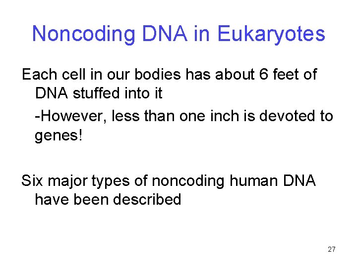 Noncoding DNA in Eukaryotes Each cell in our bodies has about 6 feet of