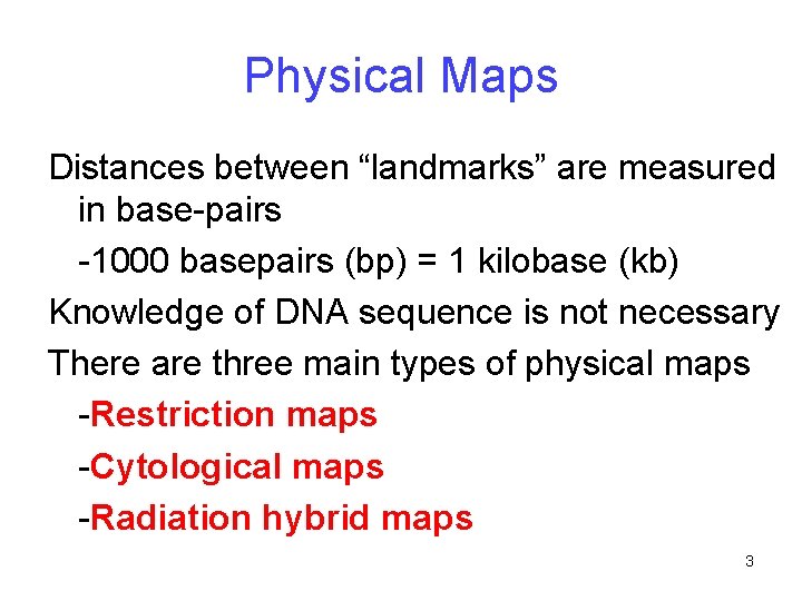 Physical Maps Distances between “landmarks” are measured in base-pairs -1000 basepairs (bp) = 1