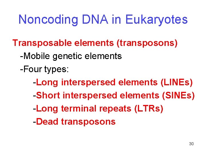 Noncoding DNA in Eukaryotes Transposable elements (transposons) -Mobile genetic elements -Four types: -Long interspersed