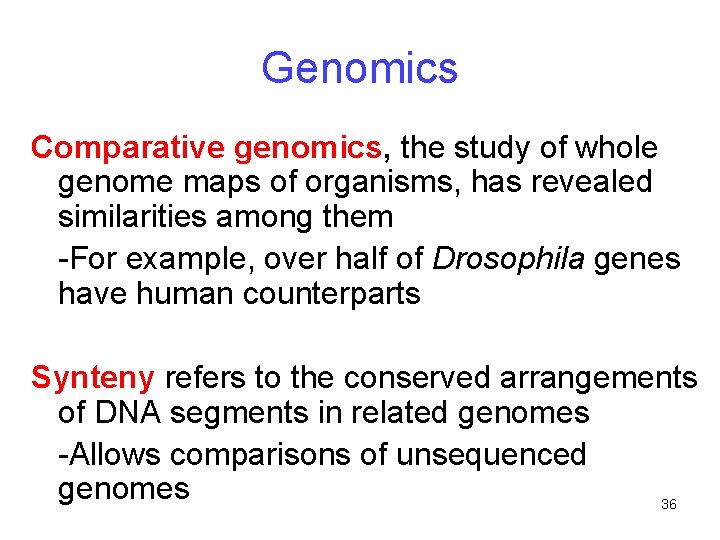 Genomics Comparative genomics, the study of whole genome maps of organisms, has revealed similarities