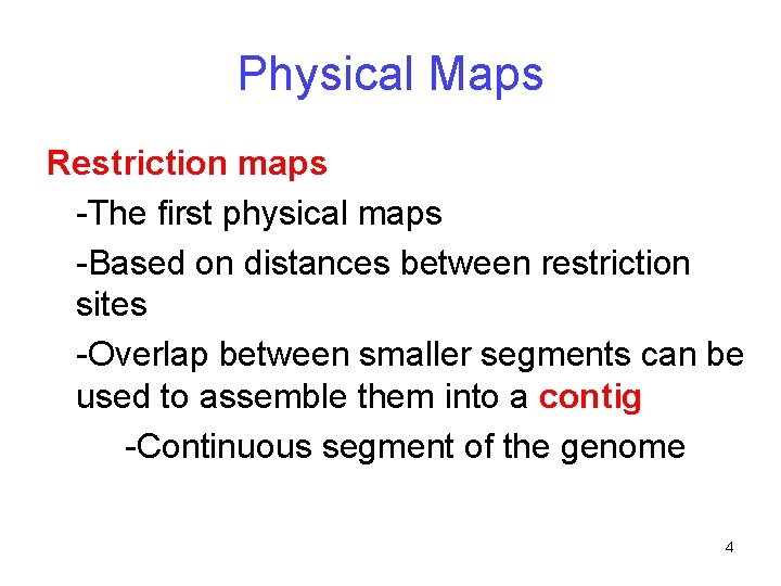 Physical Maps Restriction maps -The first physical maps -Based on distances between restriction sites