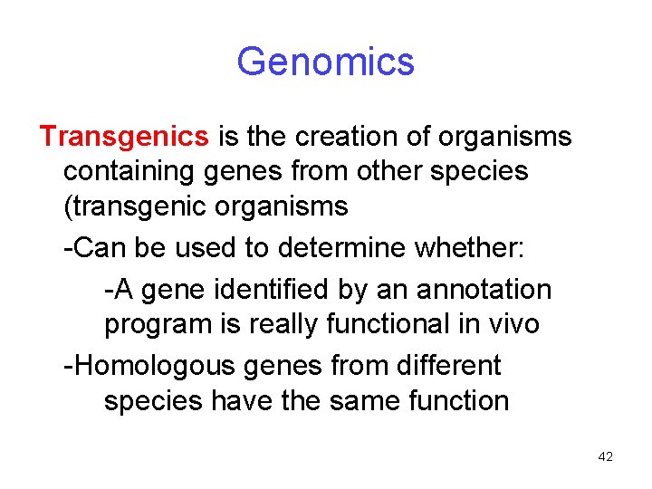 Genomics Transgenics is the creation of organisms containing genes from other species (transgenic organisms