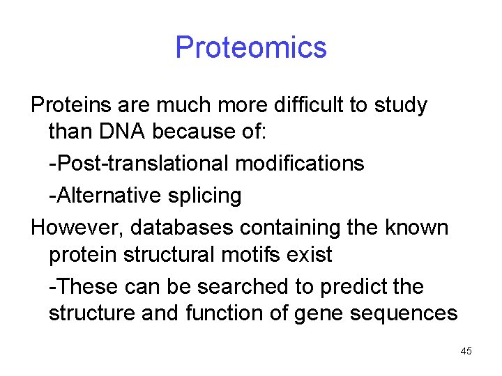 Proteomics Proteins are much more difficult to study than DNA because of: -Post-translational modifications