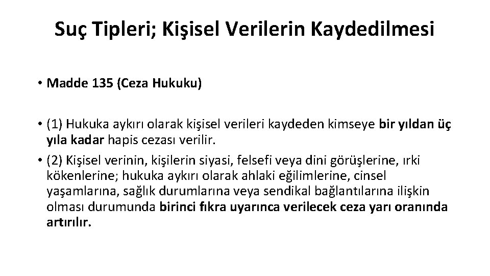 Suç Tipleri; Kişisel Verilerin Kaydedilmesi • Madde 135 (Ceza Hukuku) • (1) Hukuka aykırı