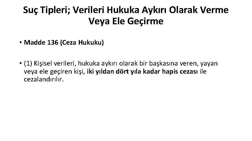 Suç Tipleri; Verileri Hukuka Aykırı Olarak Verme Veya Ele Geçirme • Madde 136 (Ceza