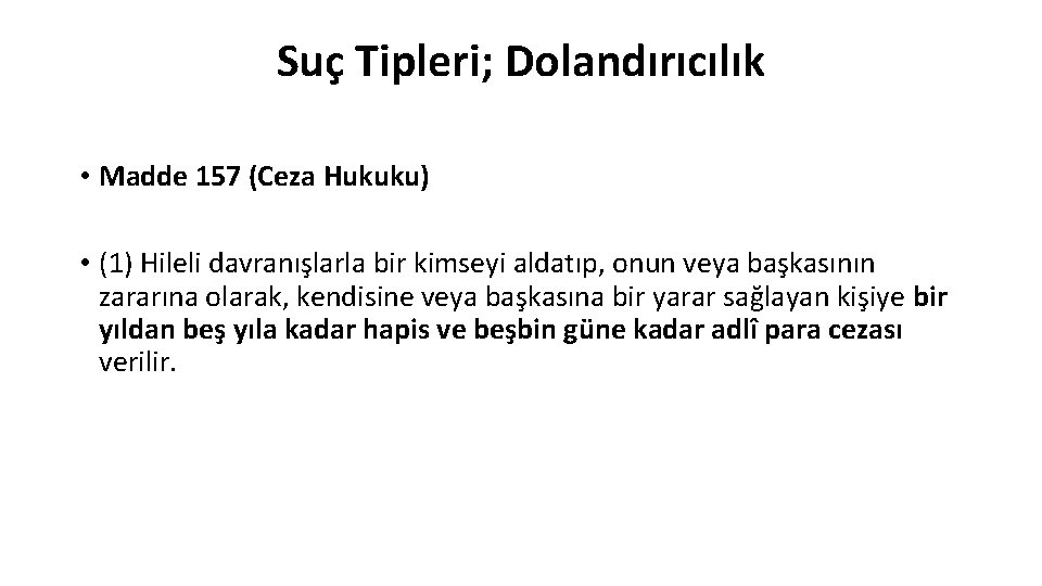 Suç Tipleri; Dolandırıcılık • Madde 157 (Ceza Hukuku) • (1) Hileli davranışlarla bir kimseyi