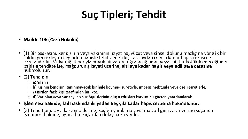 Suç Tipleri; Tehdit • Madde 106 (Ceza Hukuku) • (1) Bir başkasını, kendisinin veya