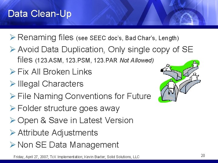 Data Clean-Up Ø Renaming files (see SEEC doc’s, Bad Char’s, Length) Ø Avoid Data
