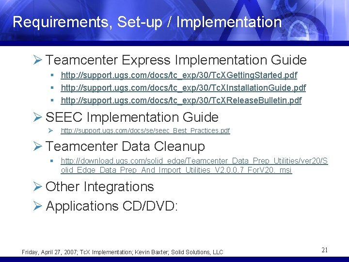 Requirements, Set-up / Implementation Ø Teamcenter Express Implementation Guide § http: //support. ugs. com/docs/tc_exp/30/Tc.