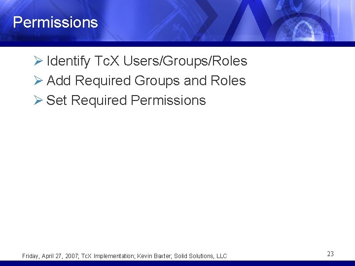 Permissions Ø Identify Tc. X Users/Groups/Roles Ø Add Required Groups and Roles Ø Set