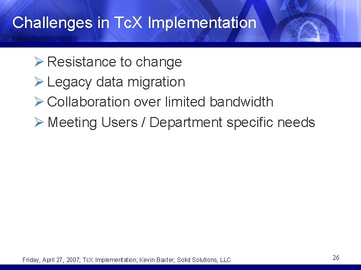 Challenges in Tc. X Implementation Ø Resistance to change Ø Legacy data migration Ø