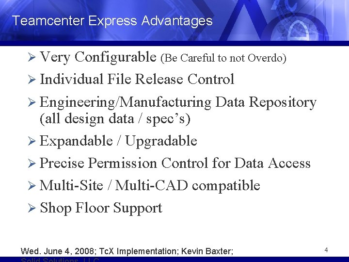 Teamcenter Express Advantages Ø Very Configurable (Be Careful to not Overdo) Ø Individual File