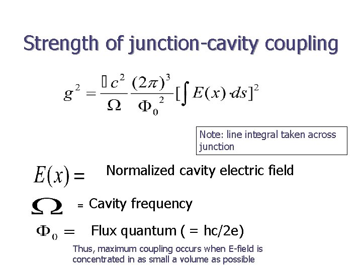 Strength of junction-cavity coupling Note: line integral taken across junction Normalized cavity electric field
