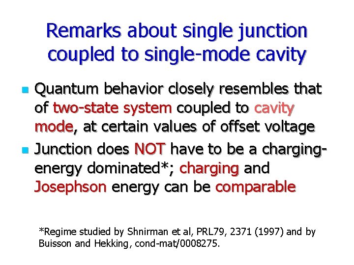 Remarks about single junction coupled to single-mode cavity n n Quantum behavior closely resembles