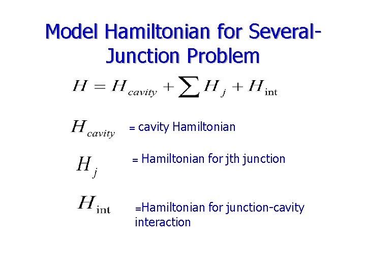 Model Hamiltonian for Several. Junction Problem = cavity Hamiltonian = Hamiltonian for jth junction