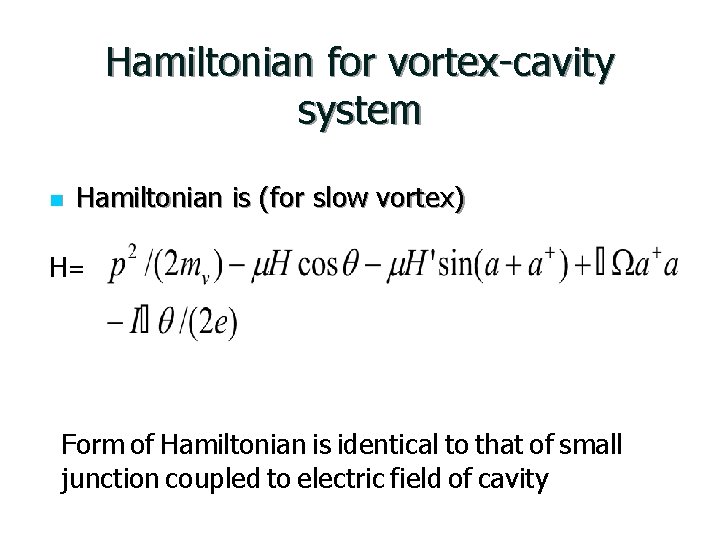 Hamiltonian for vortex-cavity system n Hamiltonian is (for slow vortex) H= Form of Hamiltonian