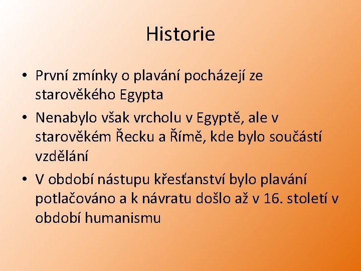 Historie • První zmínky o plavání pocházejí ze starověkého Egypta • Nenabylo však vrcholu