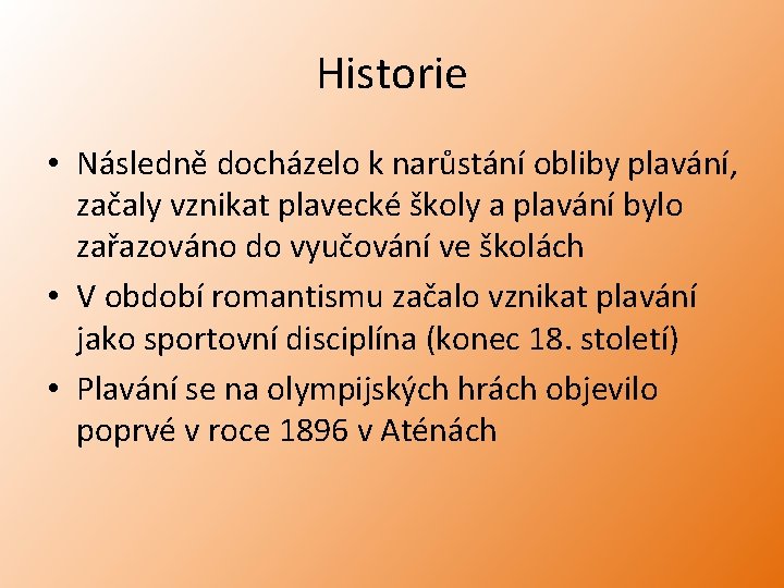 Historie • Následně docházelo k narůstání obliby plavání, začaly vznikat plavecké školy a plavání