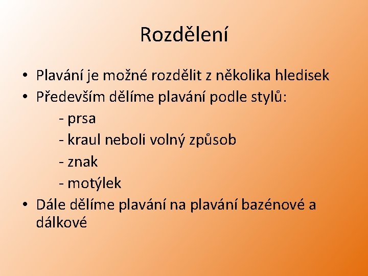 Rozdělení • Plavání je možné rozdělit z několika hledisek • Především dělíme plavání podle