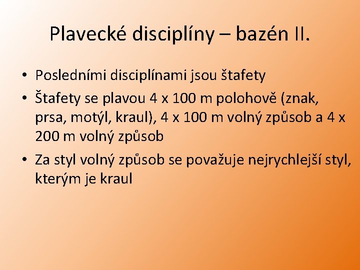 Plavecké disciplíny – bazén II. • Posledními disciplínami jsou štafety • Štafety se plavou