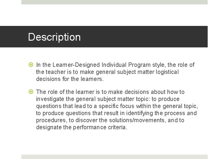Description In the Learner-Designed Individual Program style, the role of the teacher is to
