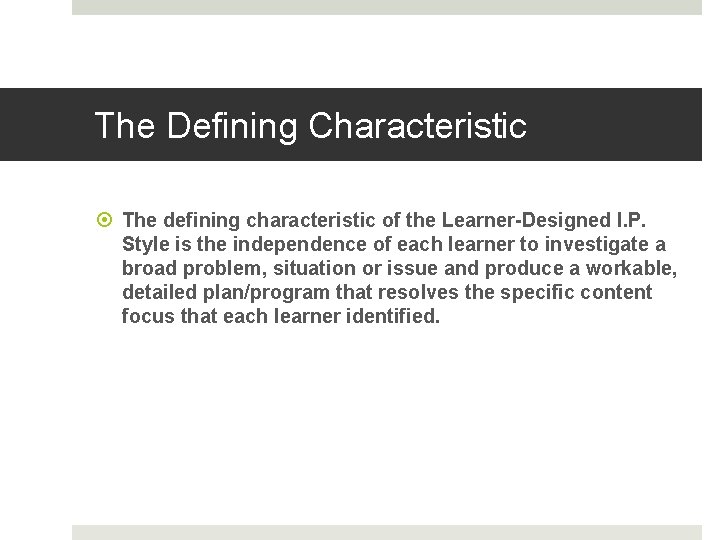 The Defining Characteristic The defining characteristic of the Learner-Designed I. P. Style is the