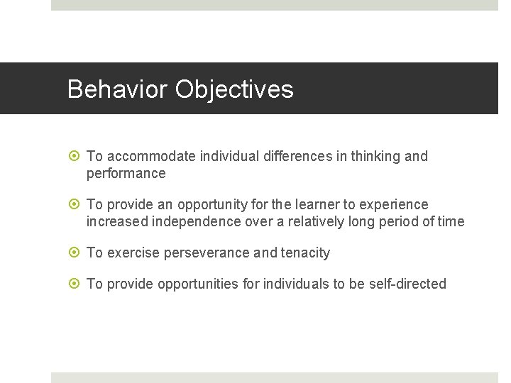 Behavior Objectives To accommodate individual differences in thinking and performance To provide an opportunity