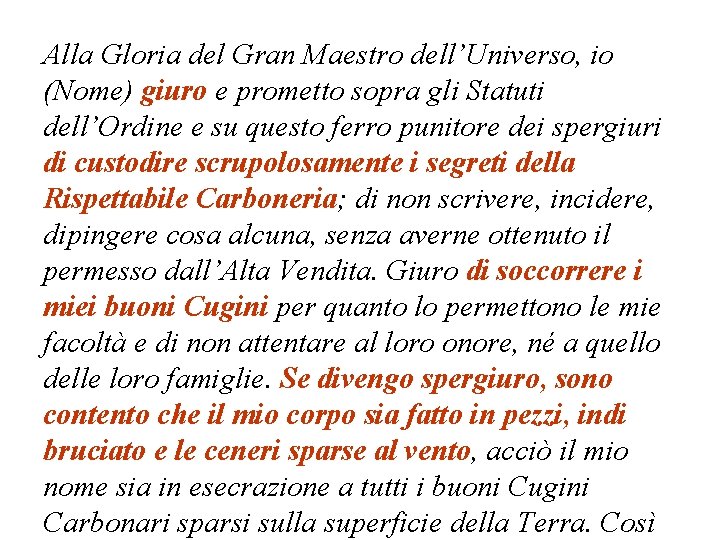 Alla Gloria del Gran Maestro dell’Universo, io (Nome) giuro e prometto sopra gli Statuti