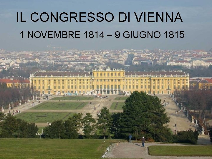 IL CONGRESSO DI VIENNA 1 NOVEMBRE 1814 – 9 GIUGNO 1815 