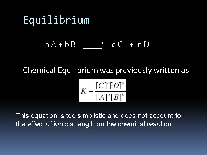 Equilibrium a. A+b. B c. C + d. D Chemical Equilibrium was previously written