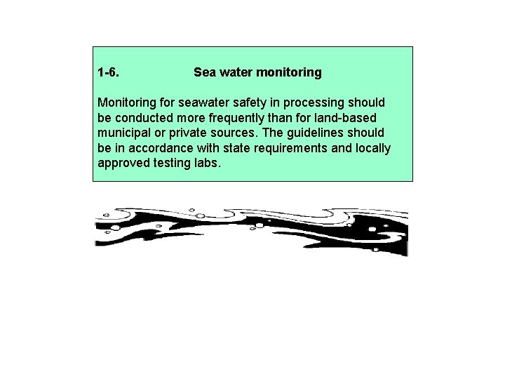 1 -6. Sea water monitoring Monitoring for seawater safety in processing should be conducted