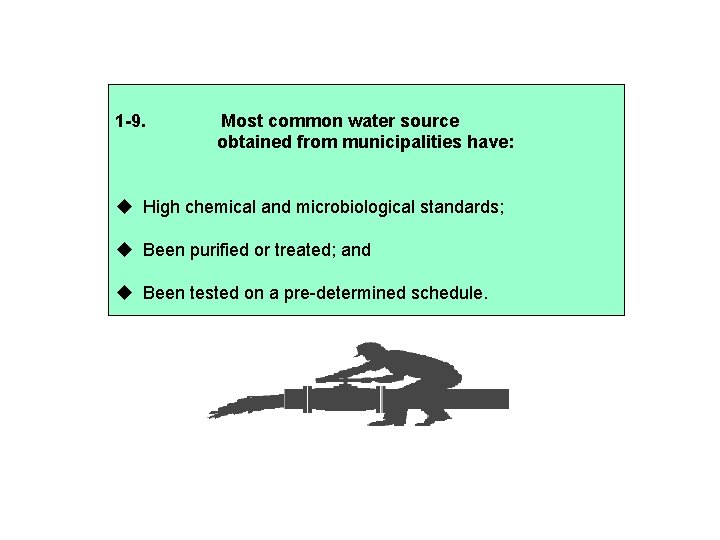 1 -9. Most common water source obtained from municipalities have: High chemical and microbiological