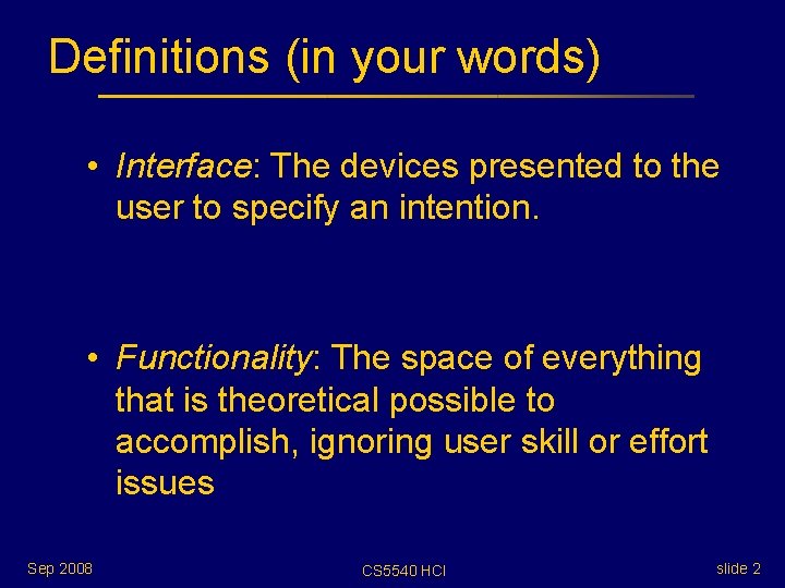 Definitions (in your words) • Interface: The devices presented to the user to specify Definitions (in your words) • Interface: The devices presented to the user to specify