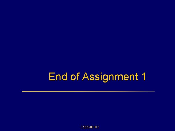 End of Assignment 1 CS 5540 HCI End of Assignment 1 CS 5540 HCI