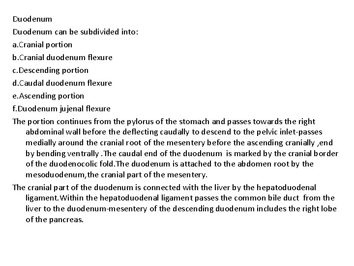 Duodenum can be subdivided into: a. Cranial portion b. Cranial duodenum flexure c. Descending