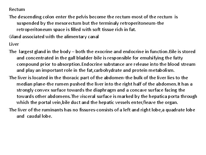 Rectum The descending colon enter the pelvis become the rectum-most of the rectum is