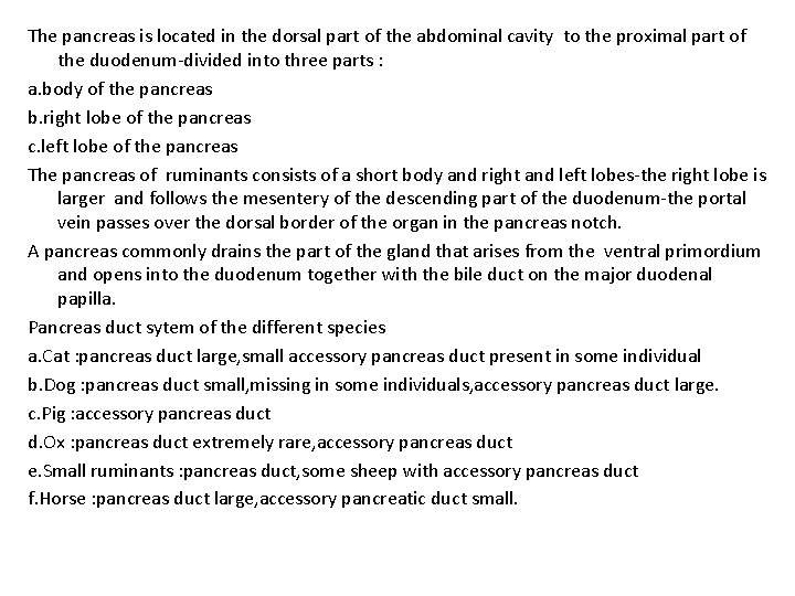 The pancreas is located in the dorsal part of the abdominal cavity to the