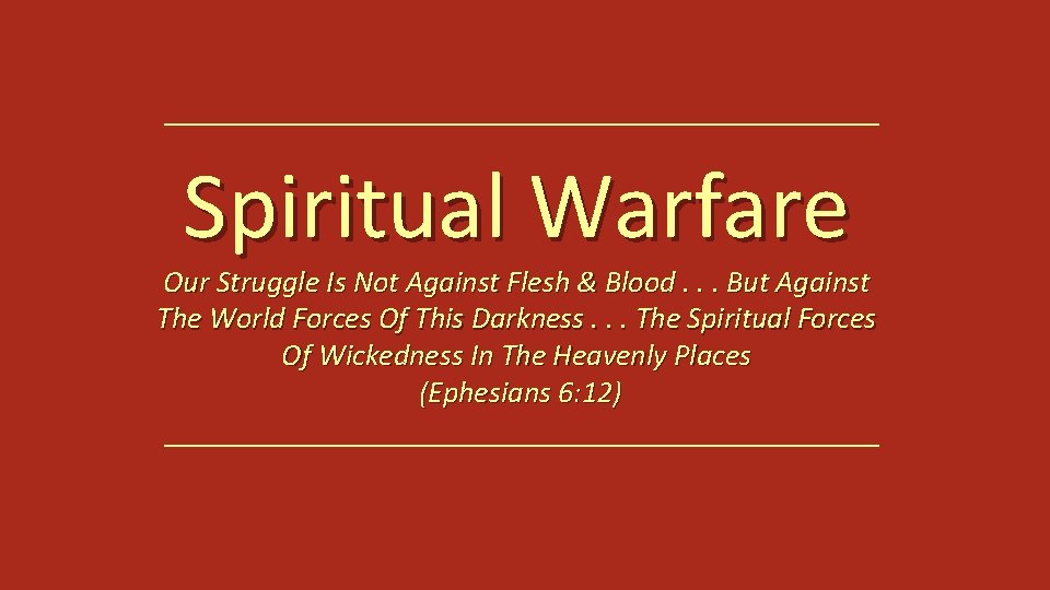 Spiritual Warfare Our Struggle Is Not Against Flesh & Blood. . . But Against