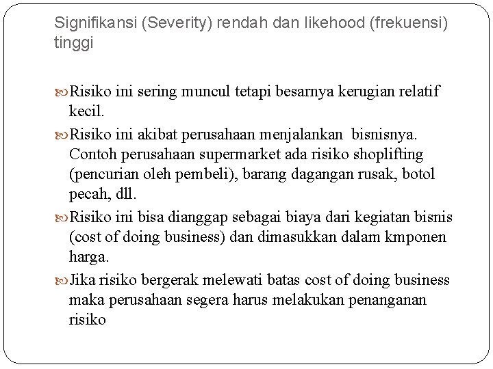 Signifikansi (Severity) rendah dan likehood (frekuensi) tinggi Risiko ini sering muncul tetapi besarnya kerugian