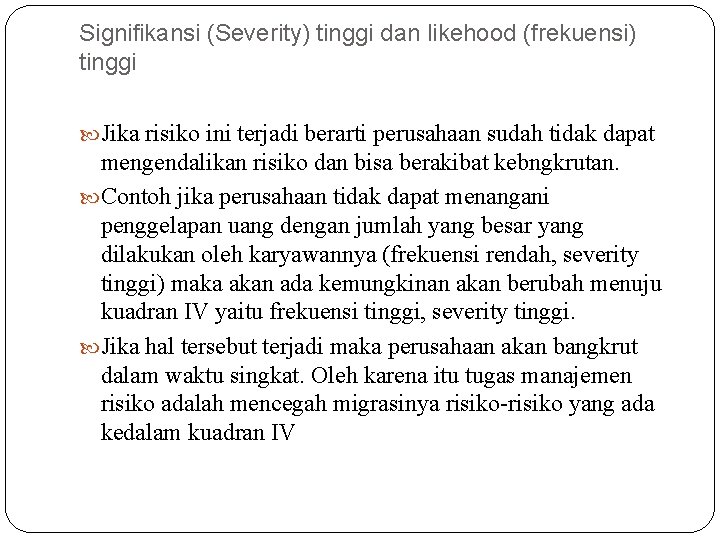 Signifikansi (Severity) tinggi dan likehood (frekuensi) tinggi Jika risiko ini terjadi berarti perusahaan sudah