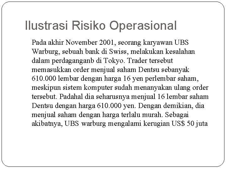 Ilustrasi Risiko Operasional Pada akhir November 2001, seorang karyawan UBS Warburg, sebuah bank di