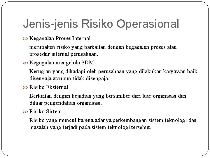 Jenis-jenis Risiko Operasional Kegagalan Proses Internal merupakan risiko yang barkaitan dengan kegagalan proses atau