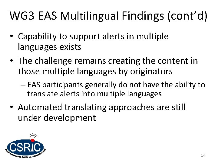 WG 3 EAS Multilingual Findings (cont’d) • Capability to support alerts in multiple languages WG 3 EAS Multilingual Findings (cont’d) • Capability to support alerts in multiple languages