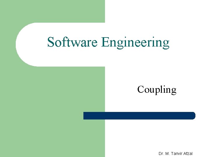 Software Engineering Coupling Dr. M. Tanvir Afzal 