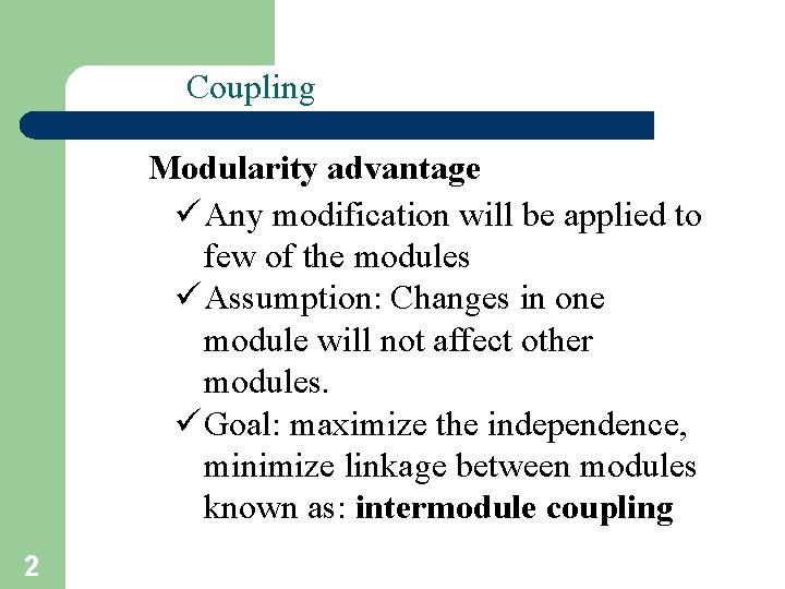 Coupling Modularity advantage ü Any modification will be applied to few of the modules