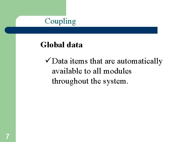 Coupling Global data ü Data items that are automatically available to all modules throughout