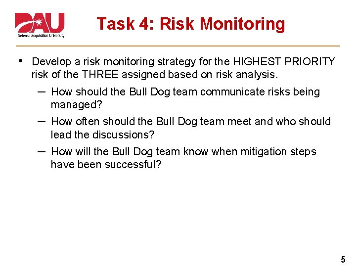 Task 4: Risk Monitoring • Develop a risk monitoring strategy for the HIGHEST PRIORITY